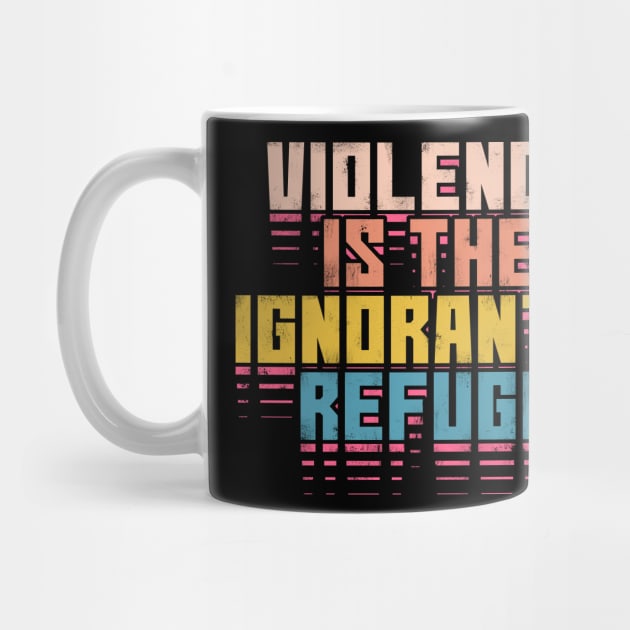 Violence is the ignorant's refuge by Lima's